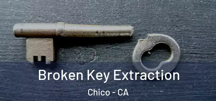 Broken Key Extraction Chico - CA