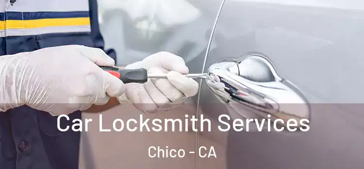 Car Locksmith Services Chico - CA